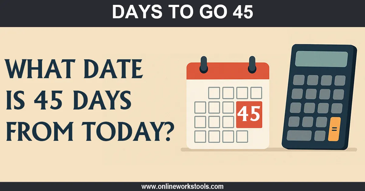 ¿Qué fecha es 45 días a partir de hoy?